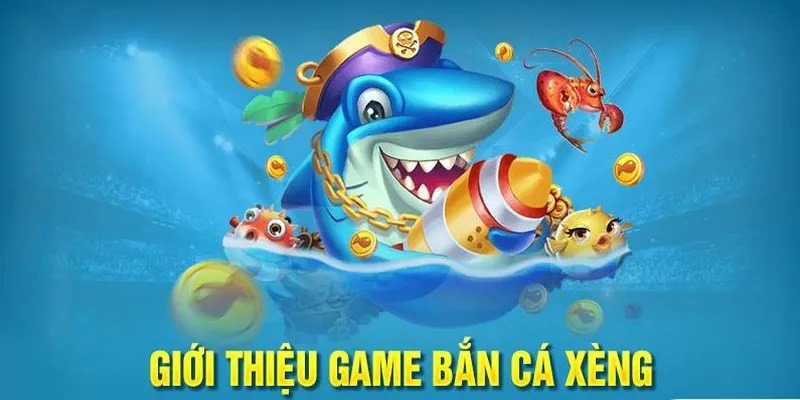 Về trò chơi bắn cá xèng bạn cần biết